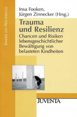 Trauma und Resilienz: Chancen und Risiken lebensgeschichtlicher Bewältigung von belasteten Kindheiten: Chanchen und Risiken lebensgeschichtlicher ... Kindheiten (Kinder des Weltkrieges)