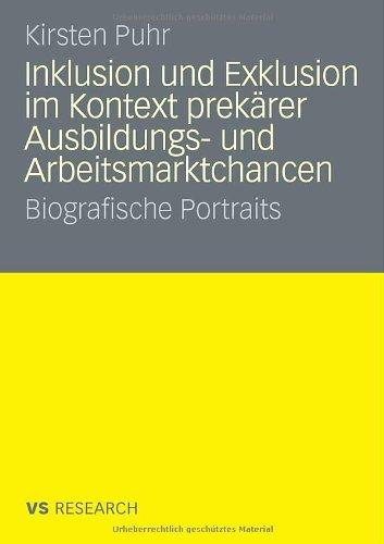 Inklusion und Exklusion im Kontext prekärer Ausbildungs- und Arbeitsmarktchancen: Biografische Portraits (German Edition)