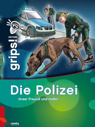 Grips! Polizei: Unser Freund und Helfer