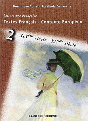 Textes française, contexte européen. Per le Scuole superiori. La littérature française du XIX et XX siècle (Vol. 2)