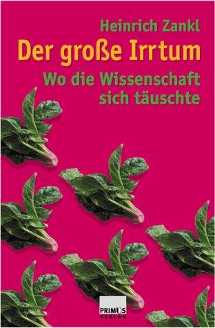 Der große Irrtum: Wo die Wissenschaft sich täuschte