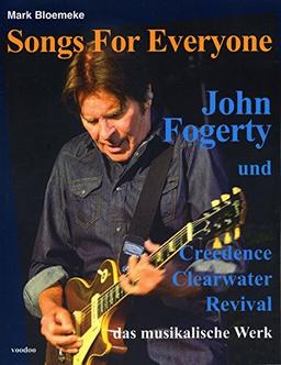 Songs For Everyone: John Fogerty und Creedence Clearwater Revival - das musikalische Werk