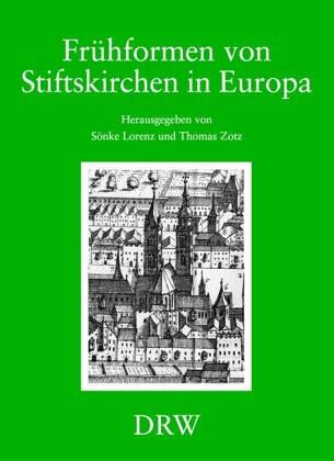 Frühform von Stiftskirchen in Europa. Zu Funktion und Wandel religiöser Gemeinschaften vom 6. bis zum Ende des 11. Jahrhunderts.