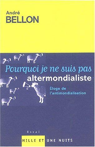 Pourquoi je ne suis pas altermondialiste : éloge de l'antimondialisation