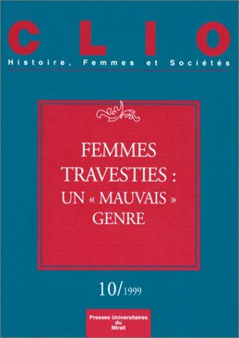 Clio : femmes, genre, histoire, n° 10. Femmes travesties : un mauvais genre