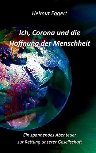 Ich, Corona und die Hoffnung der Menschheit: Ein spannendes Abenteuer zur Rettung unserer Gesellschaft