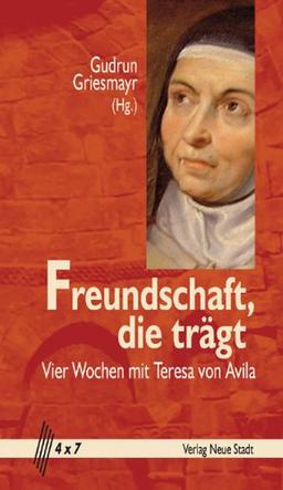 Freundschaft, die trägt: Vier Wochen mit Teresa von Avila