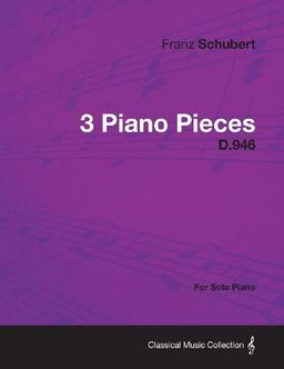 3 Piano Pieces D.946 - For Solo Piano