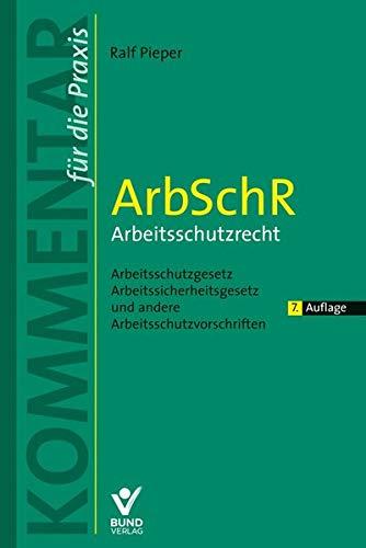 ArbSchR - Arbeitsschutzrecht: Arbeitsschutzgesetz, Arbeitssicherheitsgesetz und andere Arbeitsschutzvorschriften (Kommentar für die Praxis)