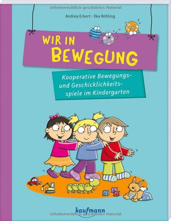 Wir in Bewegung: Kooperative Bewegungs- und Geschicklichkeitsspiele im Kindergarten (PraxisIdeen für Kindergarten und Kita)