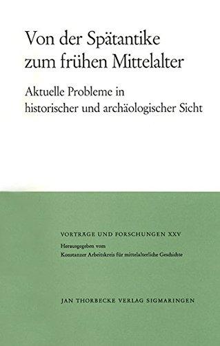 Von der Spätantike zum frühen Mittelalter: Aktuelle Probleme in historischer und archäologischer Sicht (Vorträge und Forschungen, Band 25)