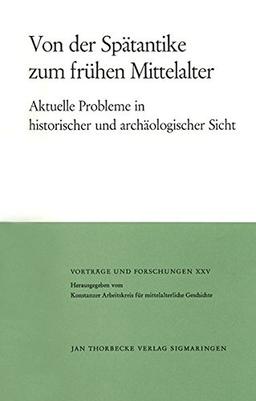 Von der Spätantike zum frühen Mittelalter: Aktuelle Probleme in historischer und archäologischer Sicht (Vorträge und Forschungen, Band 25)