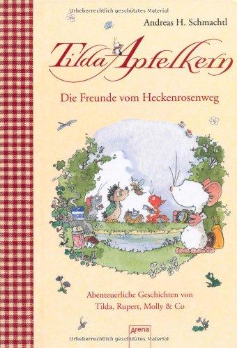 Tilda Apfelkern. Die Freunde vom Heckenrosenweg: Abenteuerliche Geschichten von Tilda, Rupert, Molly & Co