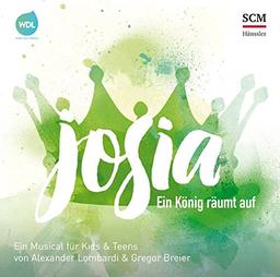 Josia - Ein König räumt auf: Ein Musical für Kids & Teens von Alexander Lombardi & Gregor Breier