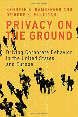 Privacy on the Ground - Driving Corporate Behavior in the United States and Europe (Information Policy)