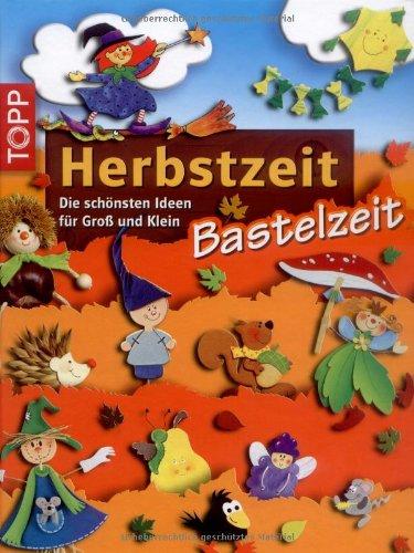 Herbstzeit - Bastelzeit: Die schönsten Ideen für Groß und Klein