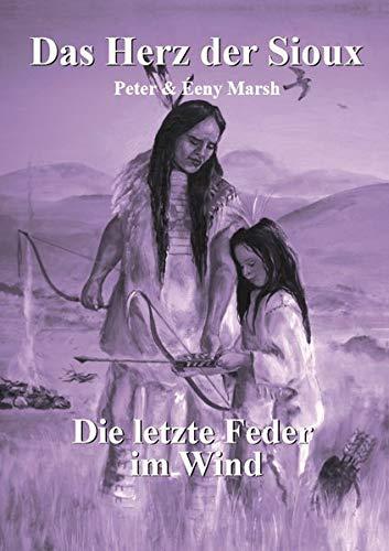 Das Herz der Sioux: Die letzte Feder im Wind