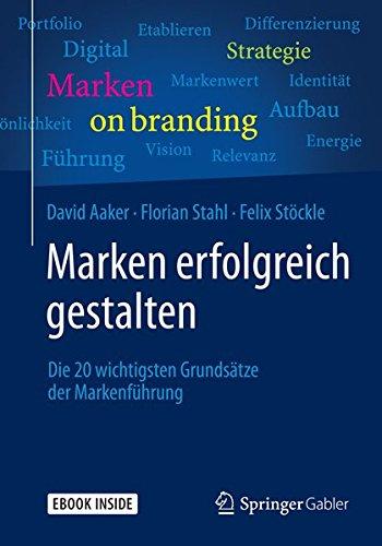 Marken erfolgreich gestalten: Die 20 wichtigsten Grundsätze der Markenführung