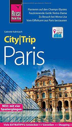 Reise Know-How CityTrip Paris: Reiseführer mit Stadtplan, 4 Spaziergängen und kostenloser Web-App