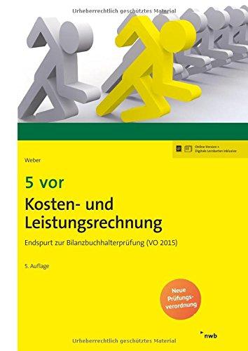 5 vor Kosten- und Leistungsrechnung: Endspurt zur Bilanzbuchhalterprüfung (VO 2015) (NWB Bilanzbuchhalter)