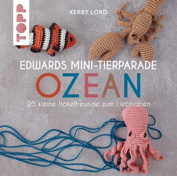 Edwards Mini-Tierparade. Ozean: 25 kleine Häkelfreunde zum Liebhaben