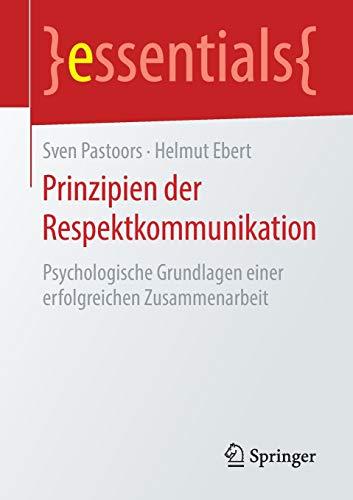 Prinzipien der Respektkommunikation: Psychologische Grundlagen einer erfolgreichen Zusammenarbeit (essentials)