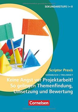 Scriptor Praxis / Keine Angst vor Projektarbeit! So gelingen Themenfindung, Umsetzung und Bewertung: Buch