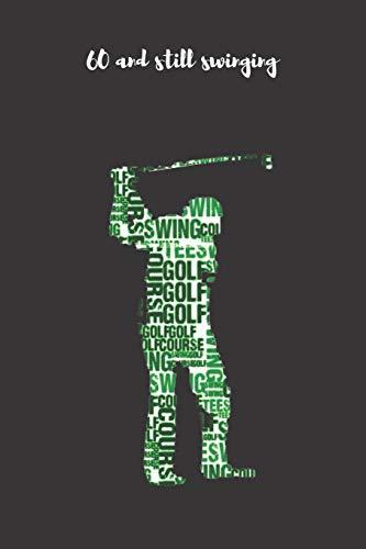 60 and Still Swinging: Gag Gifts for Golfers - Funny Gag Gifts for Bosses, Birthdays, Office Gifts, Coworkers - Golf Log Book - Golf Score Keeper Book, Yardage Book and More