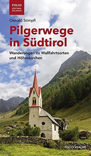 Pilgerwege in Südtirol: Wanderungen zu Wallfahrtsorten und Höhenkirchen ("Folio - Südtirol erleben")