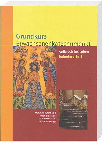 Grundkurs Erwachsenenkatechumenat: Aufbruch ins Leben - Teilnehmerheft