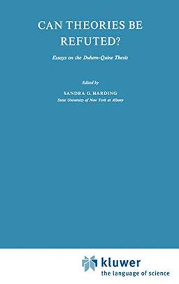 Can Theories be Refuted?: Essays on the Duhem-Quine Thesis (Synthese Library, 81, Band 81)