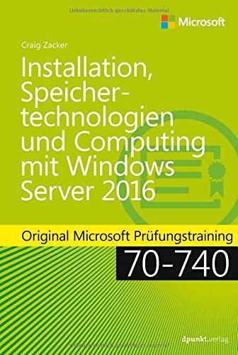 Installation, Speichertechnologien und Computing mit Windows Server 2016: Original Microsoft Prüfungstraining 70-740 (Microsoft Press)