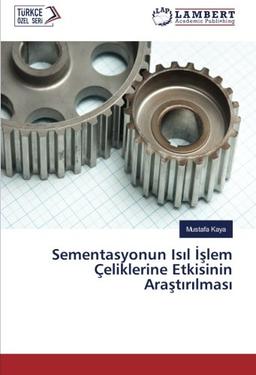 Sementasyonun Isıl İşlem Çeliklerine Etkisinin Araştırılması