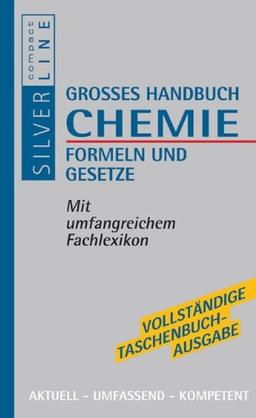 Grosses Handbuch Chemie. Formeln und Gesetze: Mit umfangreichem Fachlexikon. Aktuell, umfassend, kompetent. Compact SilverLine