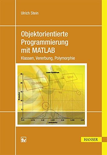 Objektorientierte Programmierung mit MATLAB: Klassen, Vererbung, Polymorphie