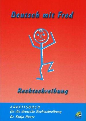 Deutsch mit Fred - Rechtschreibung: Arbeitsbuch für die deutsche Rechtschreibung