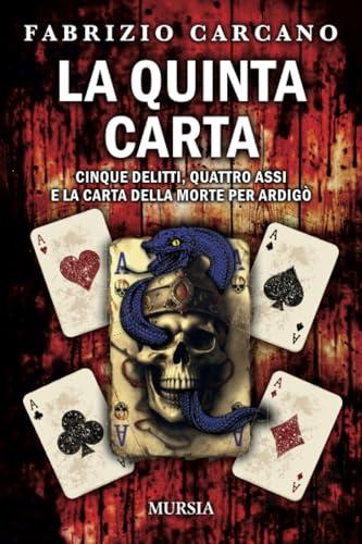 La quinta carta: Cinque delitti, quattro assi e la carta della morte per Ardigò (Romanzi Mursia)