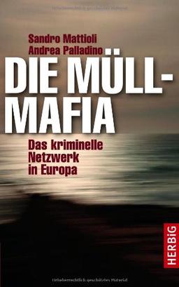 Die Müllmafia: Das kriminelle Netzwerk in Europa