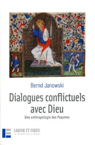 Dialogues conflictuels avec Dieu : une anthropologie des Psaumes