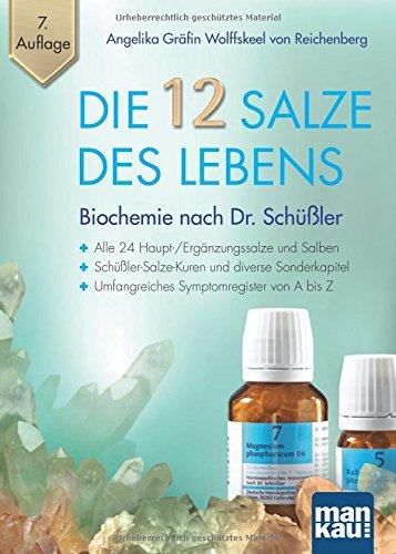 Die 12 Salze des Lebens - Biochemie nach Dr. Schüßler: Alle 24 Haupt-/Ergänzungssalze und Salben - Schüßler-Salze-Kuren und diverse Sonderkapitel - Umfangreiches Symptomregister von A bis Z