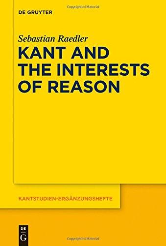 Kant and the Interests of Reason (Kantstudien-Ergänzungshefte, Band 182)