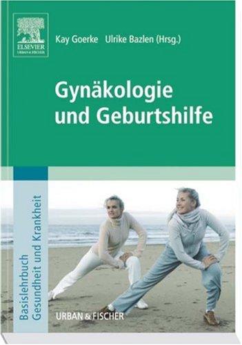 Gynäkologie und Geburtshilfe: Basislehrbuch Gesundheit und Krankheit