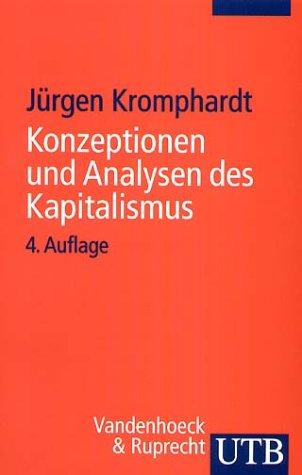 Konzeptionen und Analysen des Kapitalismus: Von seiner Entstehung bis zur Gegenwart (Uni-Taschenbücher S)