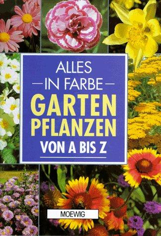 Alles in Farbe: Gartenpflanzen von A - Z