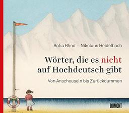 Wörter, die es nicht auf Hochdeutsch gibt: Von Anscheuseln bis Zurückdummen