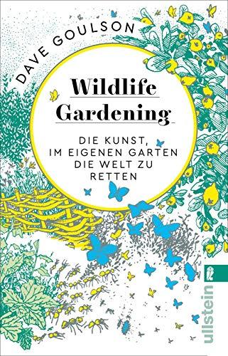 Wildlife Gardening: Die Kunst, im eigenen Garten die Welt zu retten