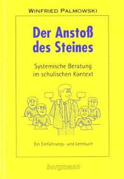 Der Anstoß des Steines: Systemische Beratung im schulischen Kontext. Ein Einführungs- und Lernbuch