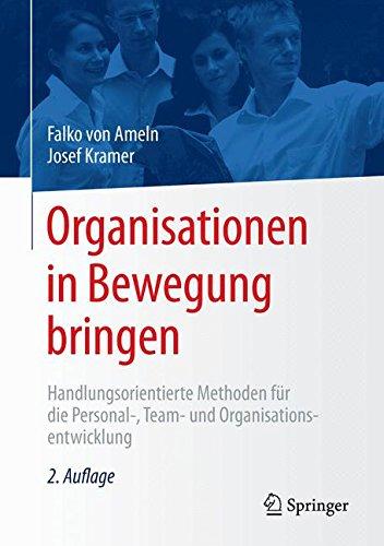 Organisationen in Bewegung bringen: Handlungsorientierte Methoden für die Personal-, Team- und Organisationsentwicklung