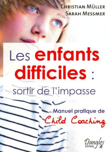 Les enfants difficiles : sortir de l'impasse : manuel pratique de child coaching