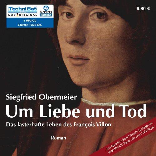 Um Liebe und Tod: Das lasterhafte Leben von Francois Villon (1 MP3 CD)